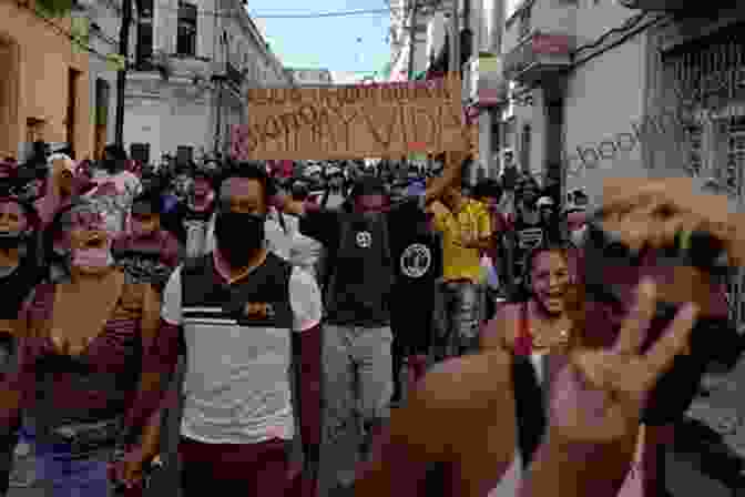 A Group Of People Protesting In The Streets Of Havana, Cuba Dancing With The Revolution: Power Politics And Privilege In Cuba (Envisioning Cuba)