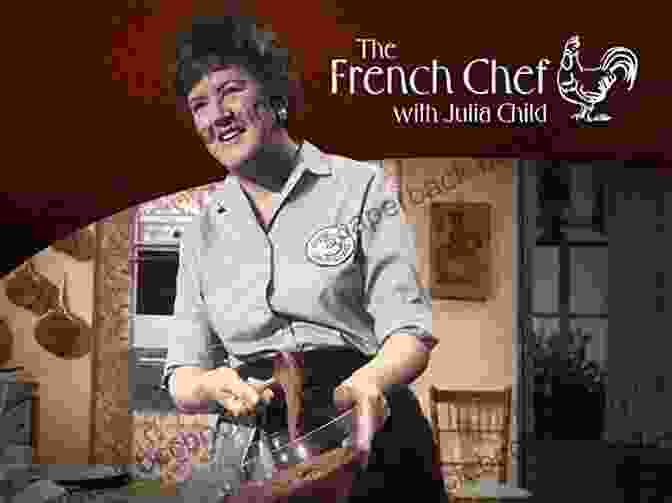 A Promotional Image For Julia Child's Popular Television Series, 'The French Chef,' Which Aired From 1963 To 1973 And Helped Make French Cuisine Accessible To Home Cooks. Appetite For Life: The Biography Of Julia Child