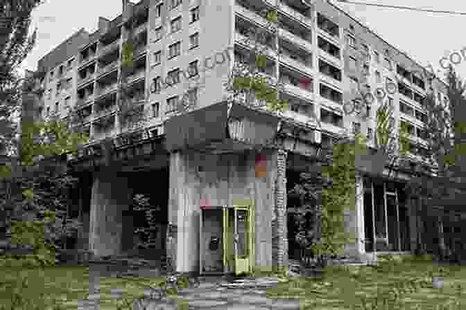 Abandoned Buildings In The Chernobyl Exclusion Zone Atoms And Ashes: A Global History Of Nuclear Disasters