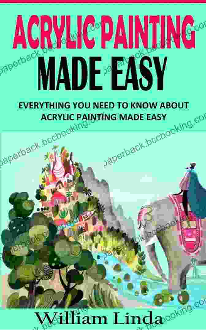 Acrylic Painting Made Easy Book Cover ACRYLIC PAINTING MADE EASY: A COMPLETE ACRYLIC PAINTING GUIDE FOR BEGINNERS