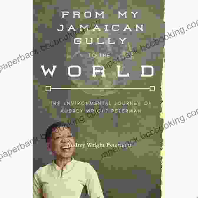 Book Cover Of From My Jamaican Gully To The World FROM MY JAMAICAN GULLY TO THE WORLD: The Environmental Journey Of Audrey Peterman