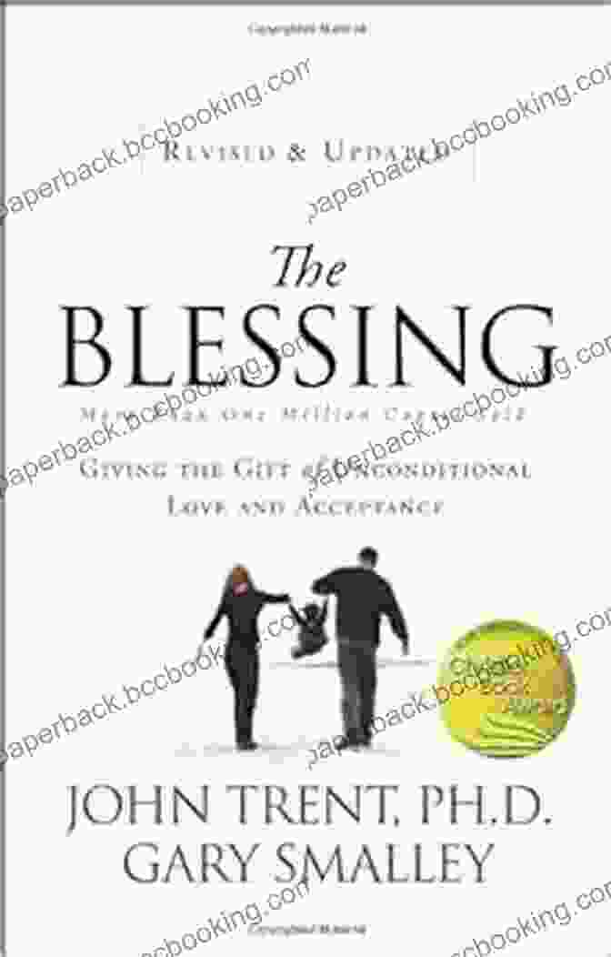 Book Cover Of 'Giving The Gift Of Unconditional Love And Acceptance' The Blessing: Giving The Gift Of Unconditional Love And Acceptance