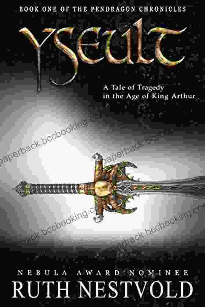 Book Cover Of Tale Of Tragedy In The Age Of King Arthur: The Pendragon Chronicles Yseult: A Tale Of Tragedy In The Age Of King Arthur (The Pendragon Chronicles 1)