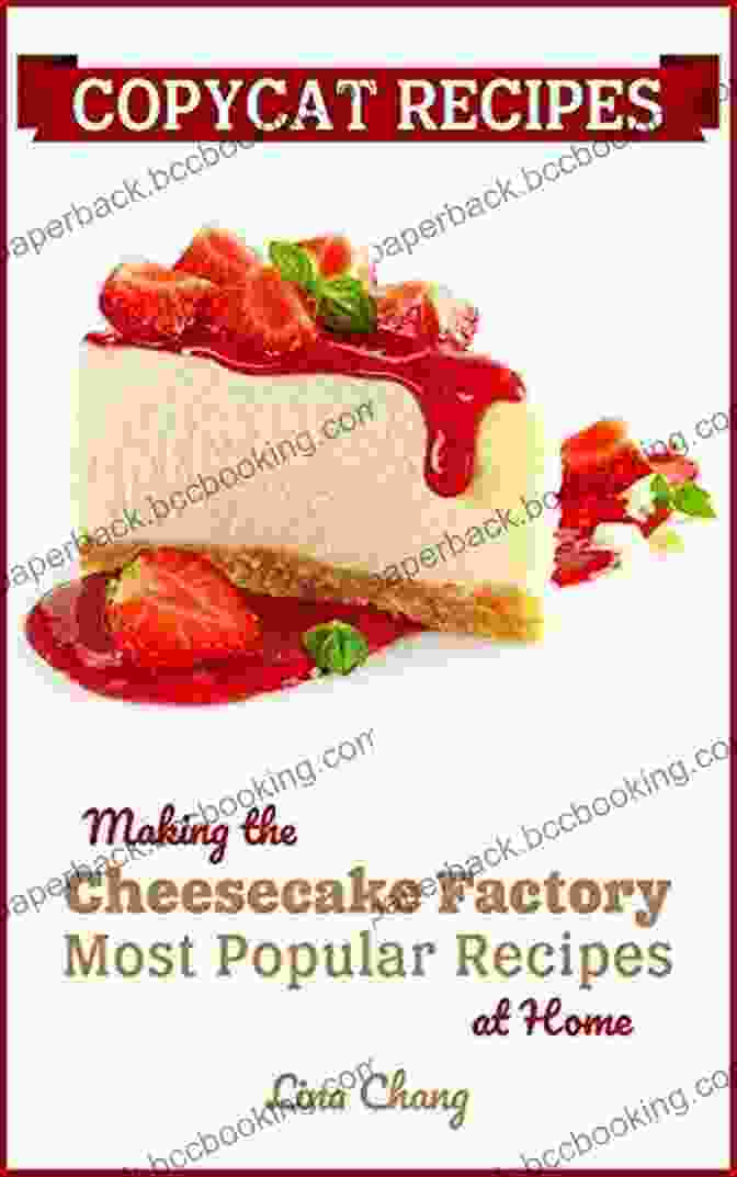 Copycat Recipes: Making The Cheesecake Factory's Most Popular Recipes At Home Copycat Recipes Making The Cheesecake Factory Most Popular Recipes At Home (Famous Restaurant Copycat Cookbooks)