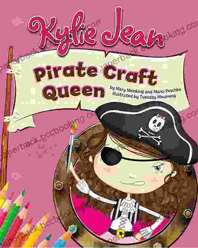 Cover Image Of 'Kylie Jean Pirate Craft Queen' Book Featuring Kylie Jean Dressed As A Pirate Holding A Treasure Chest Filled With Crafting Supplies. Kylie Jean Pirate Craft Queen (Kylie Jean Craft Queen)