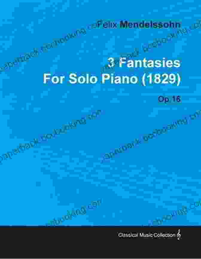 Cover Of Fantasies By Felix Mendelssohn For Solo Piano 1829 Op. 16 3 Fantasies By Felix Mendelssohn For Solo Piano (1829) Op 16