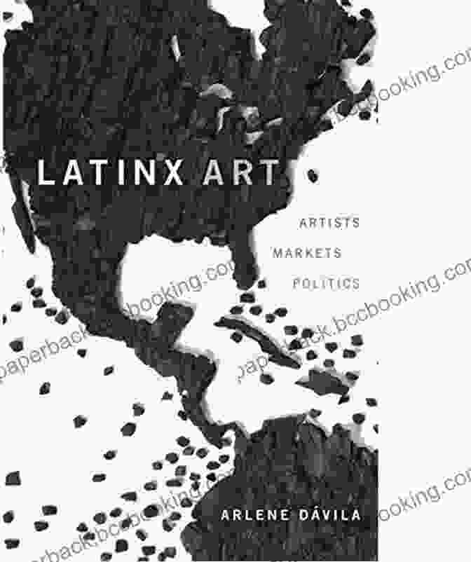 Cover Of The Book 'Latinx Art: Artists, Markets, And Politics' Latinx Art: Artists Markets And Politics