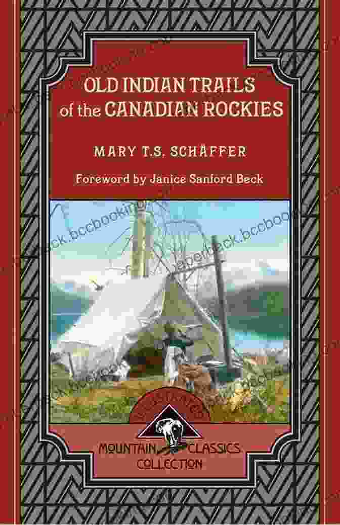 Cover Of The Book 'Old Indian Trails Of The Canadian Rockies' Old Indian Trails Of The Canadian Rockies (Mountain Classics Collection 5)