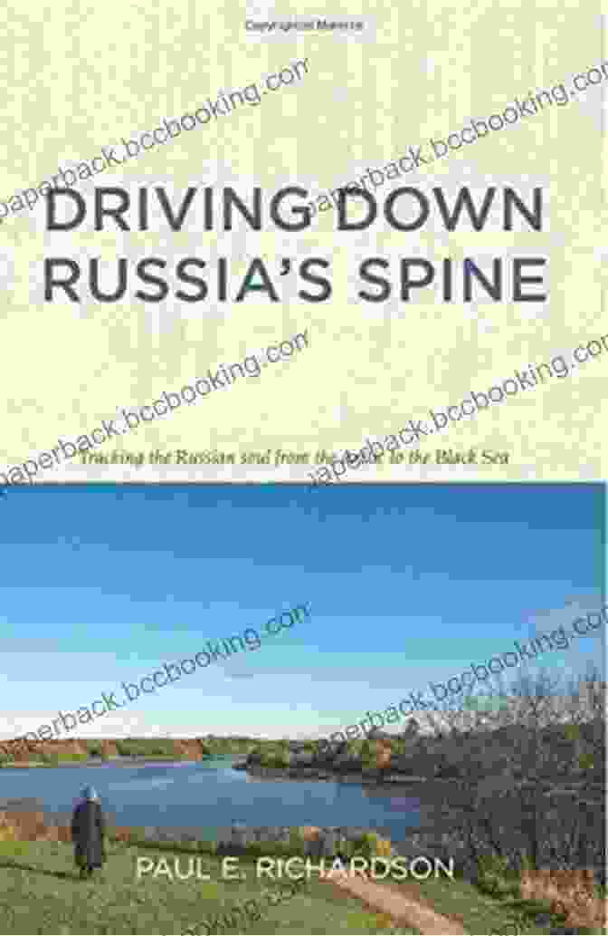 Driving Down Russia's Spine Book Cover Driving Down Russia S Spine: Tracking The Russian Soul From The Arctic To The Black Sea