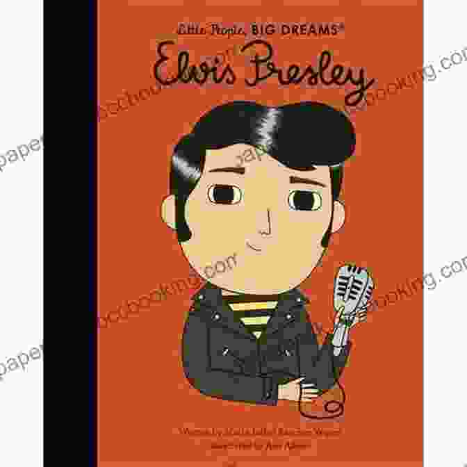 Elvis Presley Little People Big Dreams: An Inspiring Story Of Overcoming Obstacles And Achieving Success Elvis Presley (Little People BIG DREAMS)