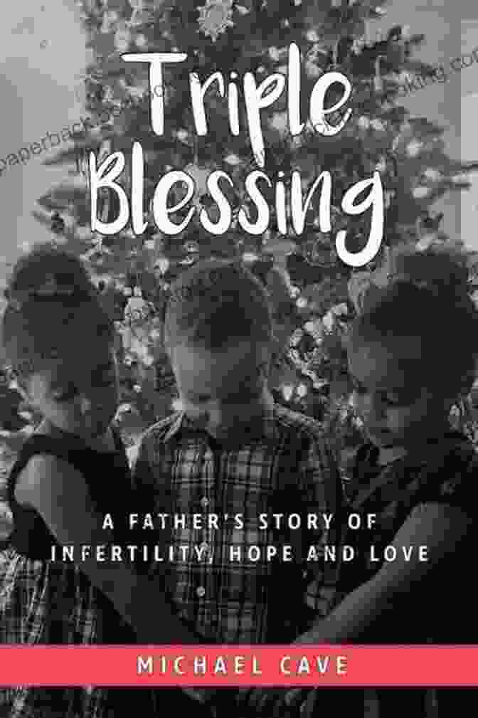 Father Story Of Infertility Hope And Love Book Cover Triple Blessing: A Father S Story Of Infertility Hope And Love