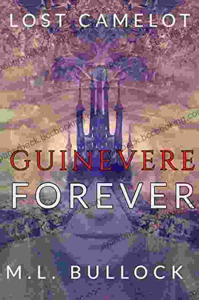 Guinevere: Forever Lost Camelot Book Cover, Featuring A Painting Of Guinevere In A Flowing Gown, Her Hair Flowing Behind Her, Set Against A Backdrop Of Camelot's Castle Towers. Guinevere Forever (Lost Camelot 1)