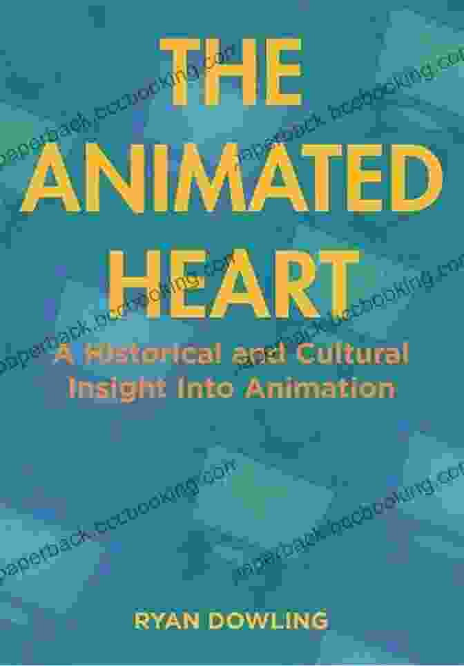 Historical And Cultural Insight Into Animation Book Cover The Animated Heart: A Historical And Cultural Insight Into Animation