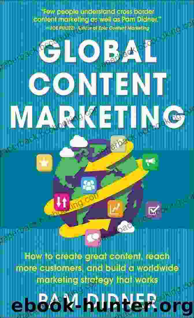 How To Create Great Content, Reach More Customers, And Build Worldwide Marketing Empire Global Content Marketing: How To Create Great Content Reach More Customers And Build A Worldwide Marketing Strategy That Works
