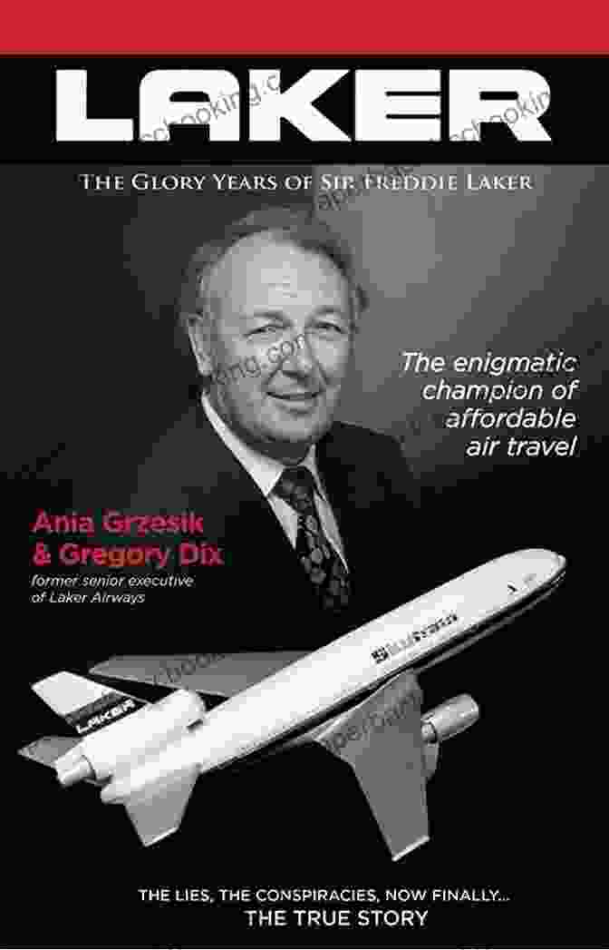 Laker Airways Concorde Laker: The Glory Years Of Sir Freddie Laker