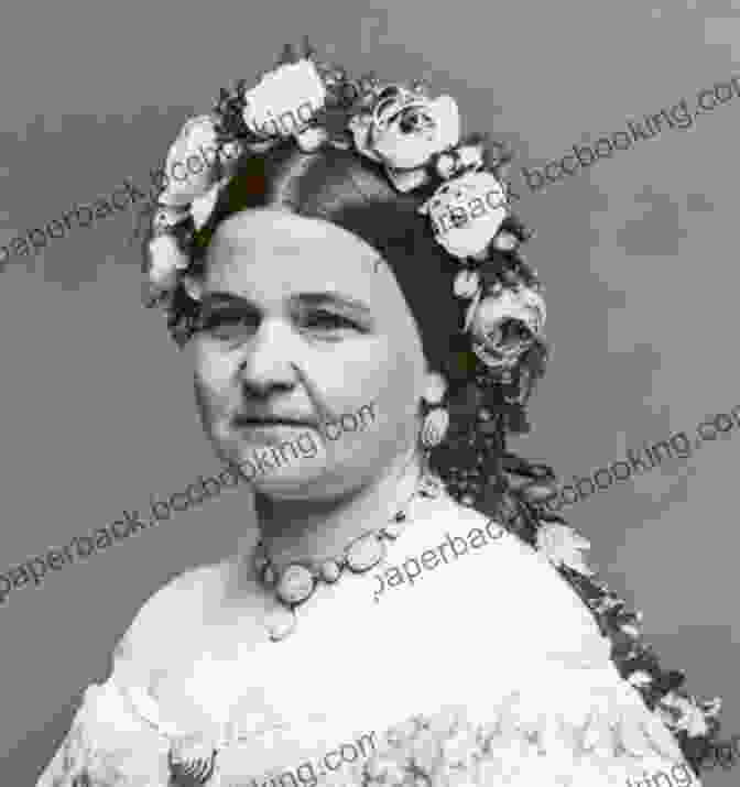 Mary Todd Lincoln, The First Lady Of The United States During The Civil War Abraham Mary Todd Lincoln (Presidents And First Ladies 4)