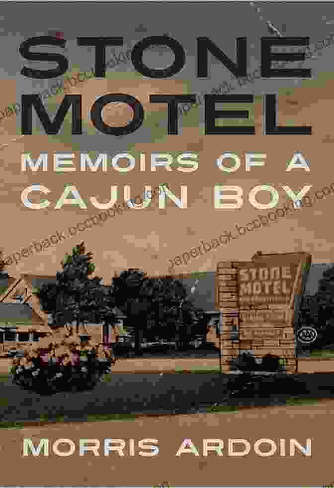 Memoirs Of Cajun Boy Willie Morris By Willie Morris Stone Motel: Memoirs Of A Cajun Boy (Willie Morris In Memoir And Biography)