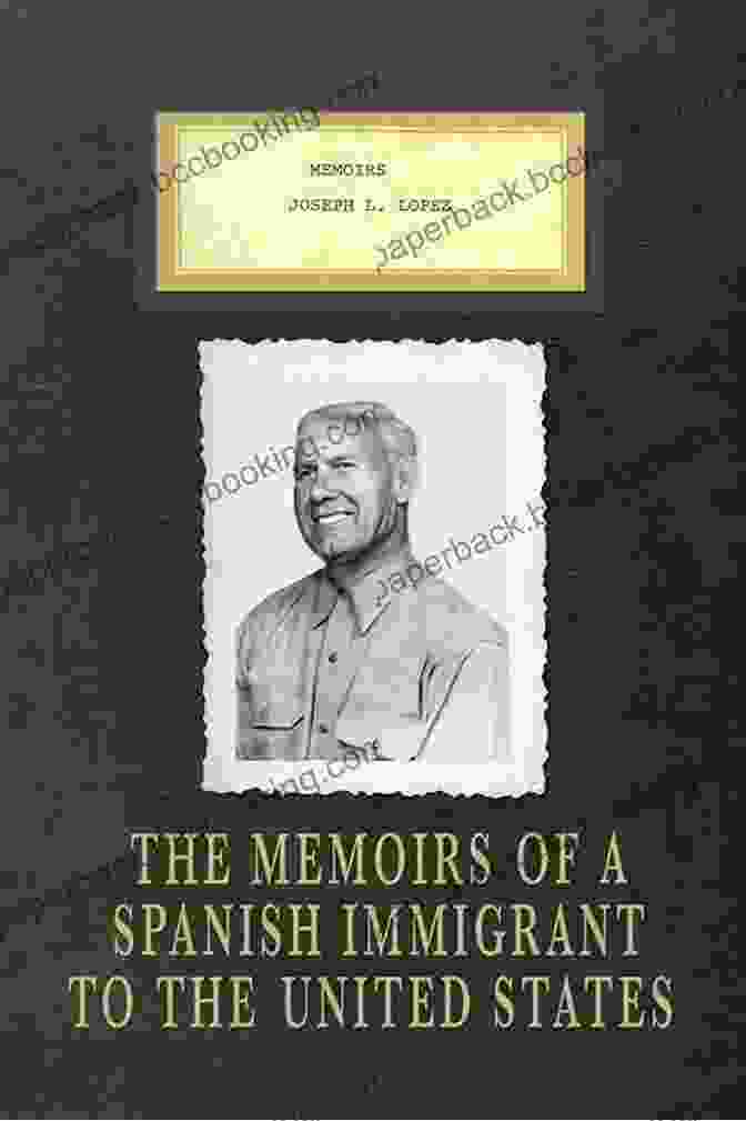 Memoirs Of Joseph Lopez Book Cover Memoirs Joseph L Lopez: The Memoirs Of A Spanish Immigrant To The United States