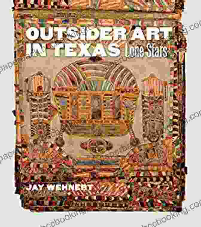 Mr. Imagination's Spaceship Outsider Art In Texas: Lone Stars (Joe And Betty Moore Texas Art 20)