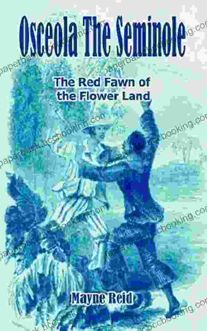Osceola As The 'Red Fawn Of The Flower Land' Osceola The Seminole The Red Fawn Of The Flower Land