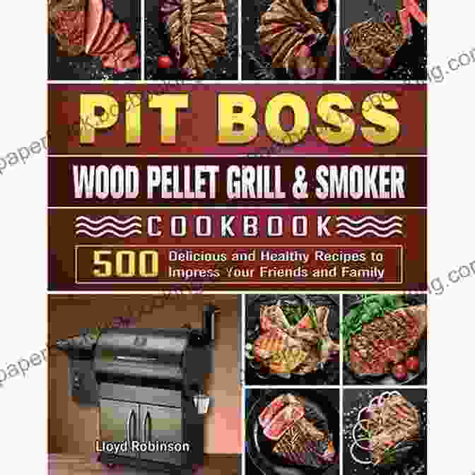 Pit Boss Wood Pellet Grill And Smoker Cookbook Pit Boss Wood Pellet Grill And Smoker Cookbook: The Most Extensive Guide That Includes Pitmasters Top Tricks And Techniques 500+ Tasty Easy To Replicate Recipes To Take You From Beginner To Pro