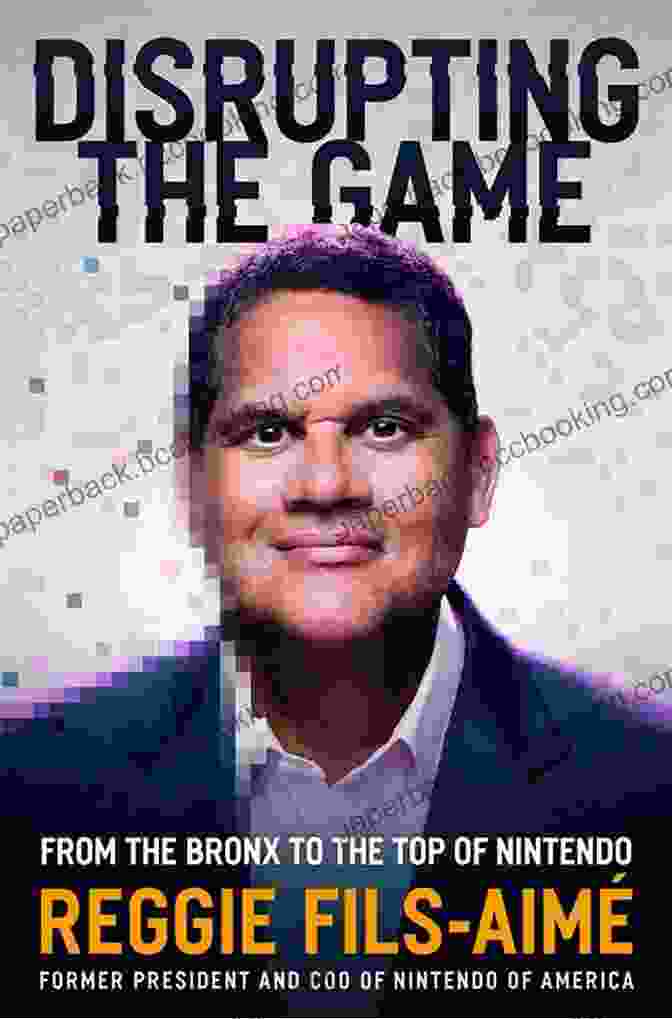 Reggie Fils Aimé's Book, 'From The Bronx To The Top Of Nintendo' Disrupting The Game: From The Bronx To The Top Of Nintendo