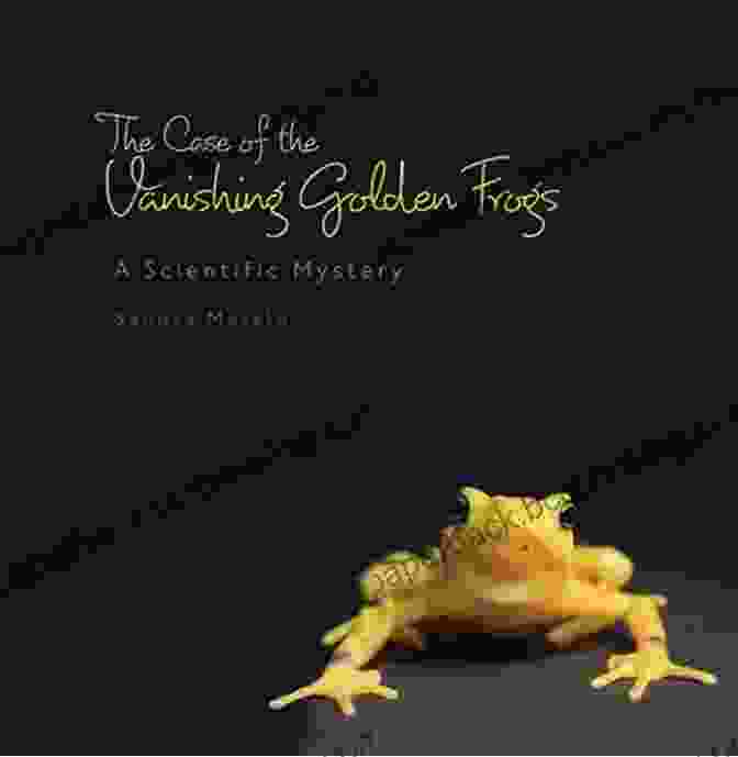 Scientific Mystery Book Cover By Sandra Markle The Case Of The Vanishing Golden Frogs: A Scientific Mystery (Sandra Markle S Science Discoveries)