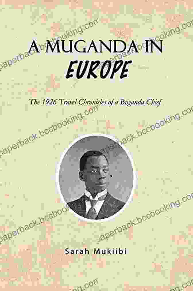 The Cover Of The Book 'The 1926 Travel Chronicles Of Buganda Chief.' A Muganda In Europe: The 1926 Travel Chronicles Of A Buganda Chief