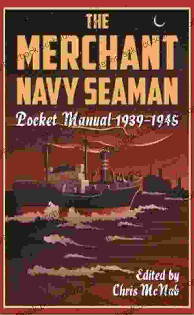 The Cover Of The Merchant Navy Seaman Pocket Manual 1939 1945, With The Title And A Photograph Of A Merchant Ship In The Background. The Merchant Navy Seaman Pocket Manual 1939 1945 (The Pocket Manual Series)