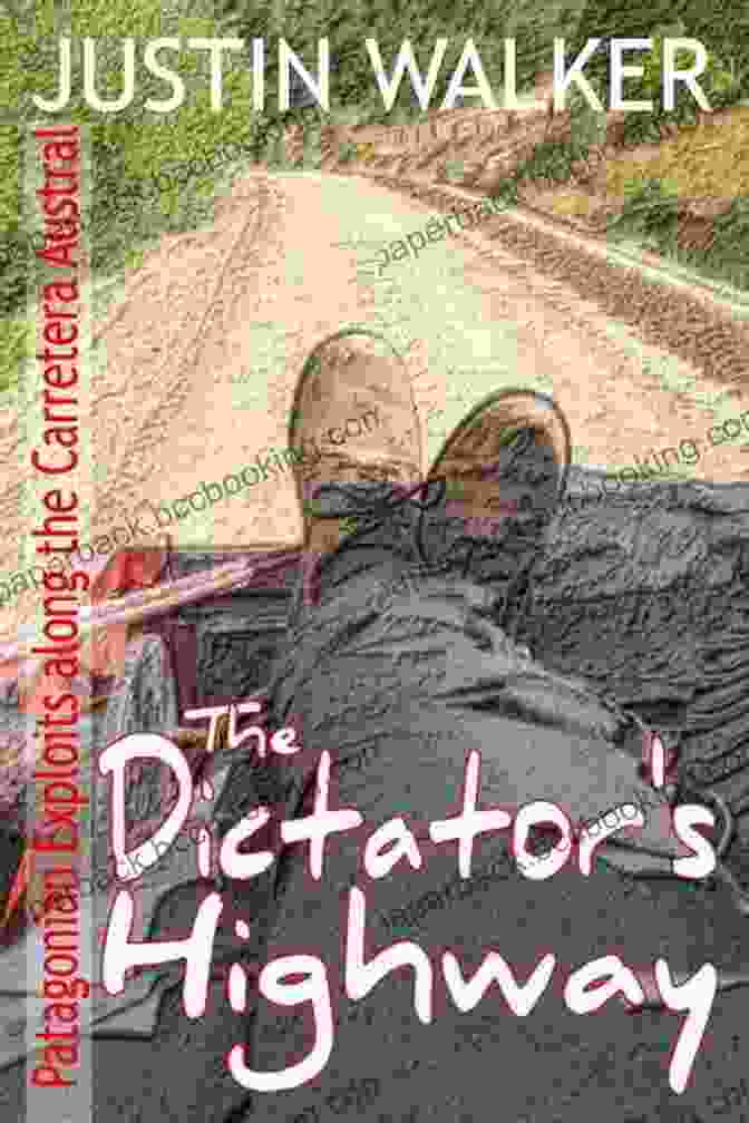 The Dictator Highway Book Cover Depicting A Road Leading Into Darkness The Dictator S Highway: Patagonian Exploits Along The Carretera Austral