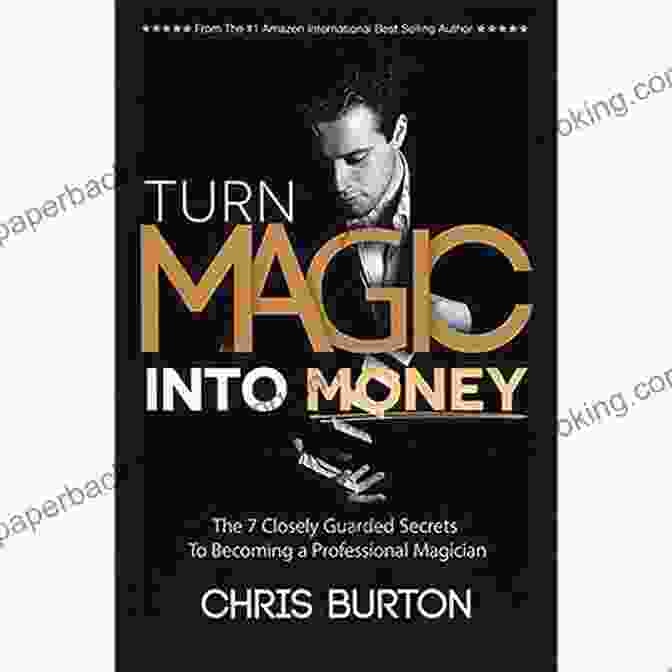 Turn Magic Into Money Book Cover Turn Magic Into Money: The 7 Closely Guarded Secrets To Becoming A Professional Magician