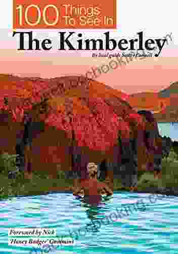 100 Things To See In The Kimberley: By Local Guide Scotty Connell