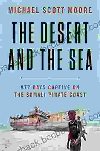 The Desert And The Sea: 977 Days Captive On The Somali Pirate Coast