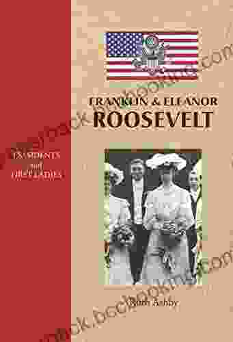 Franklin Eleanor Roosevelt (Presidents And First Ladies 6)