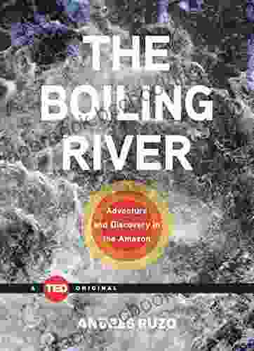 The Boiling River: Adventure And Discovery In The Amazon (TED Books)