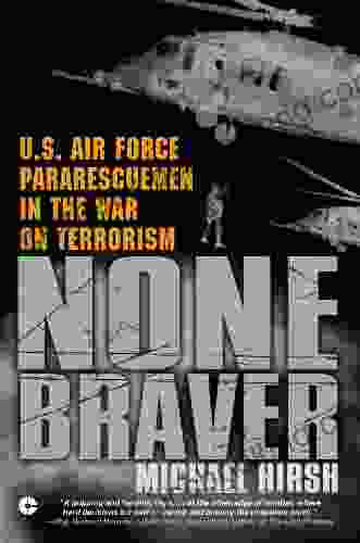 None Braver: U S Air Force Pararescuemen In The War On Terrorism