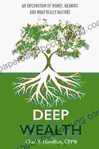 Deep Wealth: An Exploration Of Money Meaning And What Really Matters