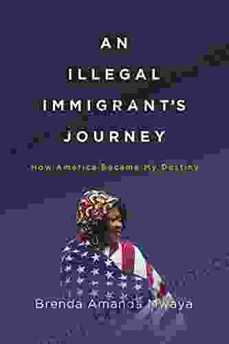 An Illegal Immigrant S Journey: How America Became My Destiny