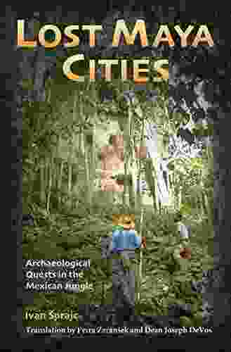 Lost Maya Cities: Archaeological Quests In The Mexican Jungle