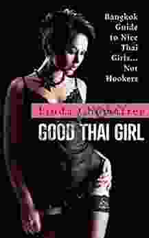 Good Thai Girl: Bangkok Guide To Nice Thai Girls Not Hookers (Linda S Bangkok Thailand Travel Guide 1)