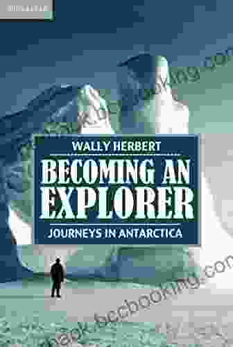 Becoming An Explorer: Journeys In Antarctica