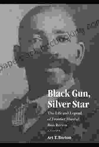 Black Gun Silver Star: The Life And Legend Of Frontier Marshal Bass Reeves (Race And Ethnicity In The American West)