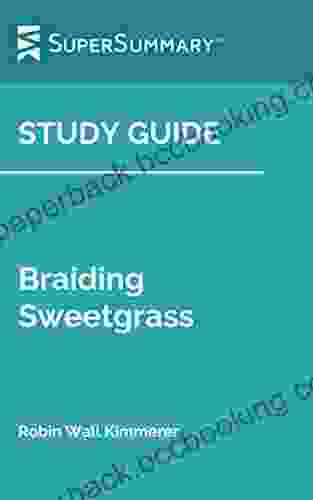 Study Guide: Braiding Sweetgrass By Robin Wall Kimmerer (SuperSummary)