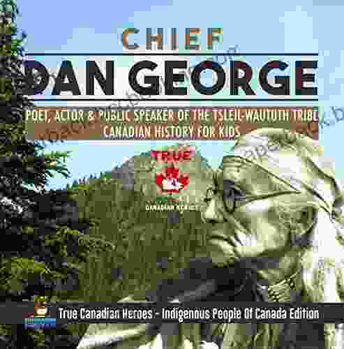 Chief Dan George Poet Actor Public Speaker Of The Tsleil Waututh Tribe Canadian History For Kids True Canadian Heroes Indigenous People Of Canada Edition