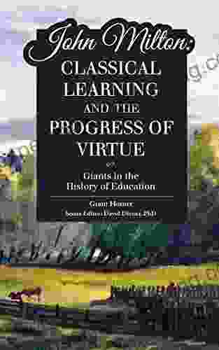 John Milton: Classical Learning And The Progress Of Virtue (Giants In The History Of Education)