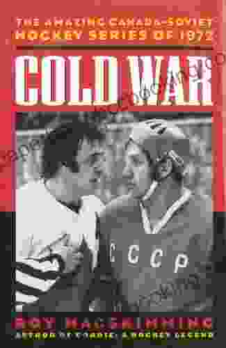 Cold War: The Amazing Canada Soviet Hockey Of 1972