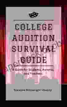 College Audition Survival Guide: A Guide For Students Parents And Teachers