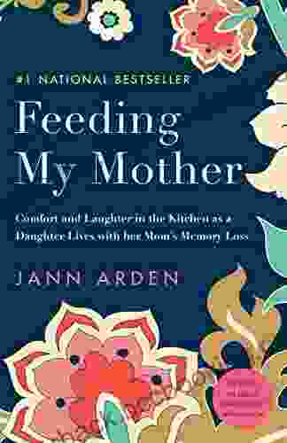 Feeding My Mother: Comfort And Laughter In The Kitchen As My Mom Lives With Memory Loss