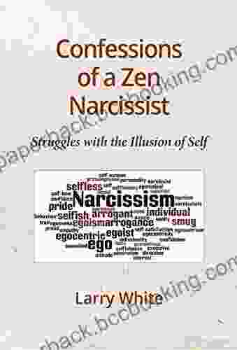 Confessions Of A Zen Narcissist: Struggles With The Illusion Of Self