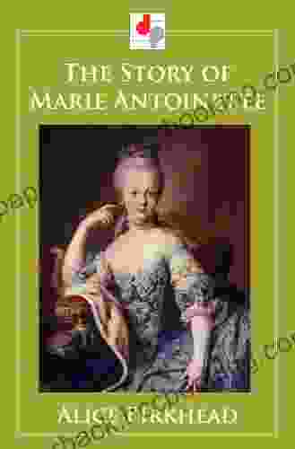 The Story Of Marie Antoinette (Illustrated)